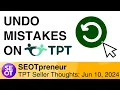 HOW TO UNDO MISTAKES ON TPT - TPT SELLER THOUGHTS Mon Jun 10 2024