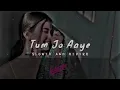 Download Lagu Tum Jo Aaye Jindagi Mein (Slowed+ Reverb) II Rahat Fateh Ali khan II HeerVasu Il Lo-fi S...