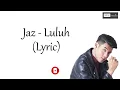 Download Lagu JAZ - LULUH (LIRIK)