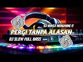 Download Lagu DJ SLOW FULL BASS • PERGI TANPA ALASAN || DJ TIKTOK TERBARU 2025 !!!