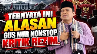 GUS NUR UNGKAP ALASAN NONSTOP KRITIK REZIM | KRITIK SAAT REZIM BERKUASA