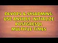 DevOps SysAdmins Use ansible initialize postgresql multiple times 2 Solutions
