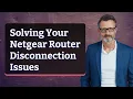 Solving Your Netgear Router Disconnection Issues