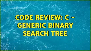 Code Review C - Generic Binary Search Tree 2 Solutions