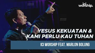 Download ICI Worship feat. Marlon Bolung - Yesus Kekuatan \u0026 Kami Perlu Kau Tuhan MP3