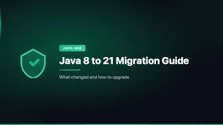 Java 8 to 21 Migration Guide