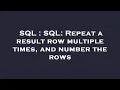 SQL SQL Repeat a result row multiple times and number the rows