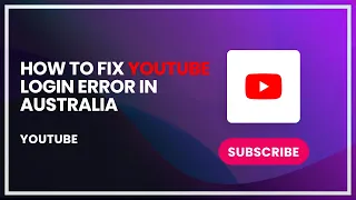 How to Fix YouTube Login Error in Australia