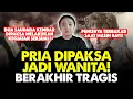 GANTI KELAMIN BERUJUNG NYAWA MELAYANG!