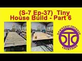S-7 Ep-37 Tiny House Build Part 6