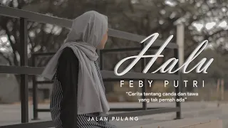 Download HALU - FEBY PUTRI (UNOFFICIAL MUSIC VIDEO) | by JALAN PULANG CINEMA MP3