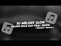 Download Lagu DJ MELODY SLOW PALING ENAK OLD VIRAL TIKTOK (Slowed+Reverb)