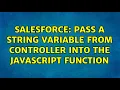Salesforce Pass a string variable from controller into the Javascript function 3 Solutions