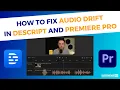 How to Fix Drift in Descript and Premiere Pro