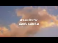 Iksan Skuter - Rindu Sahabat (Lyrics)