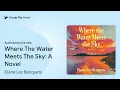 Where The Water Meets The Sky: A Novel by Diane Les Becquets · Audiobook preview
