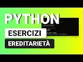 Esercizi Ereditarieta delle Classi e OOP - ESERCIZI PYTHON con Soluzione per Principianti