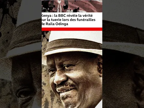 Kenya : la BBC révèle la vérité sur les morts des funérailles d’Odinga