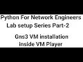 Gns3 VM inside VM Player 14 Python for Network engineers Lab set up series-Part 2