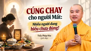 Cúng Chay cho người Mất: Nhiều người đang hiểu chưa đúng! – Thầy Pháp Hòa (giải đáp)