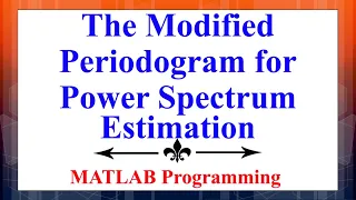 The Modified Periodogram Technique for Power Spectrum Estimation Using MATLAB Signal Processing