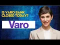 Is Varo bank closed today