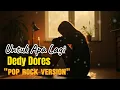 Download Lagu DEDY DORES - UNTUK APA LAGI , COVER POP ROCK VERSION