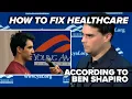 How to fix healthcare according to Ben Shapiro he knows his wife s a doctor