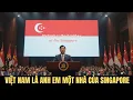 Download Lagu Tổng Thống SINGAPORE Tuyên Bố Sốc VIỆT NAM Là Anh Em Một Nhà.