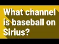 What channel is baseball on Sirius