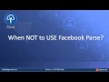 When to Use and When Not to Use Facebook Parse Facebook - Algoworks
