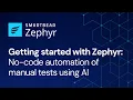 No-code automation of manual tests using AI Zephyr