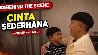 Behind The Scene – Cinta Sederhana (Repvblik dan Raju)
