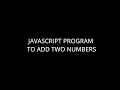 JAVSCRIPT PROGRAM TO ADD TWO NUMBERS