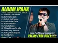 Lagu IPANK FULL ALBUM LAGU POP MELAYU TERBARU 2025 VIRAL TIKTOK