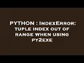 PYTHON IndexError tuple index out of range when using py2exe