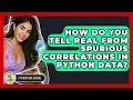 How Do You Tell Real From Spurious Correlations In Python Data - Python Code School