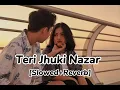 Download Lagu Teri Jhuki Nazar - murder 3 - (Slowed+reverb) - @clashoffun1