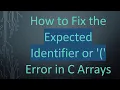 How to Fix the Expected Identifier or Error in C Arrays