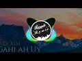 Download Lagu gahi ah uy Dj kim (bobm remix)