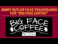Jimmy Butler Files Trademarks for "BIG FACE COFFEE"