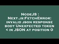 NodeJS Next js FetchError invalid json response body Unexpected token in JSON at position 0