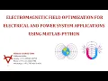 ELECTROMAGNETIC FIELD OPTIMIZATION FOR ELECTRICAL AND POWER SYSTEM APPLICATIONS USING MATLAB-PYTHON