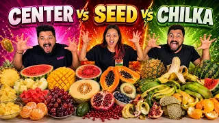CENTER Vs SEED Vs CHILKA FRUIT CHALLENGE 🍍🍉🥭