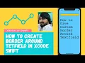 How To Give Border Around Textfield in Xcode 12 Swift