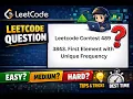 LeetCode Contest 489 - Problem 2 3843 First Element with Unique Frequency