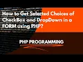How to Get Selected Choices of CheckBox and DropDown List in a Form using PHP