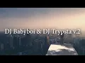 Download Lagu DJ Babyboi \u0026 DJ Trypsta v.2
