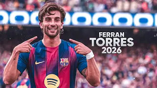 ferran torres perfect striker 2026 amazing goals assists u0026 skills