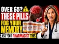Over 65 These Everyday Pills Can Fog Your Memory Ask Your Pharmacist This